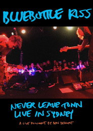 Bluebottle Kiss: Never Leave Town - Live in Sydney