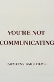 You're Not Communicating