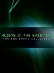 Aliens in the Basement: The Bob Burns Collection