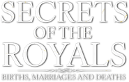 Secrets of the Royals: Births, Marriages and Deaths