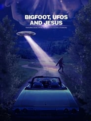Bigfoot, UFOs and Jesus 2021