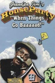 Poster for Grandpa Jim’s House Party - When Things Go Baaaad!