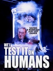 We'll Test It on Humans постер