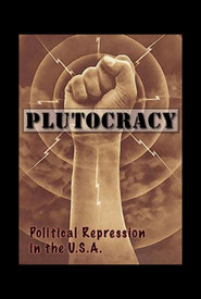 Plutocracy I: Political Repression in the U.S.A.
