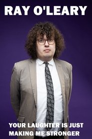 Ray O'Leary: Your Laughter is Just Making Me Stronger (2025)