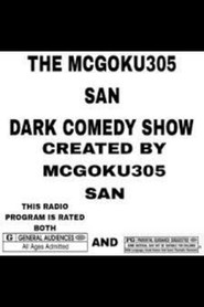 The MCGOKU305 SAN DARK COMEDY SHOW