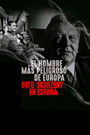 El hombre más peligroso de Europa: Otto Skorzeny en España (2020)