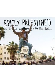 Epicly Palestine'd: The Birth of Skateboarding in the West Bank (2015)