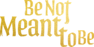 Be Not Meant to Be Logo