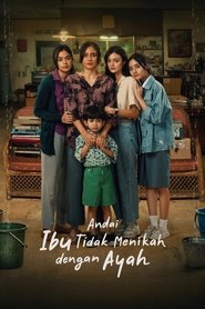 Andai Ibu Tidak Menikah Dengan Ayah (2025)