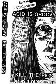 Acid Is Groovy Kill the Pigs