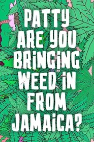 Poster Patty are you Bringing Weed in From Jamaica? 2020
