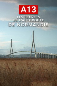 A13 Les secrets de l'autoroute de Normandie