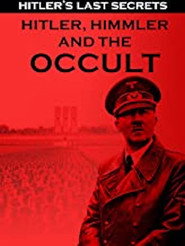 Hitler's Last Secrets: Hitler, himmler and the occult