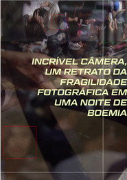 Incrível Câmera, Um Retrato Da Fragilidade Fotográfica Em Uma Noite De Boemia