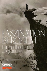 Faszination Bergfilm - Himmelhoch und Abgrundtief (2008)
