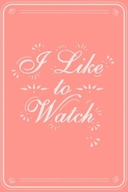 I Like to Watch poster