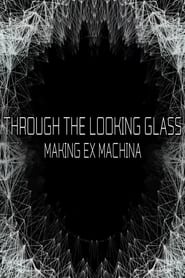 Through the Looking Glass: Making Ex Machina