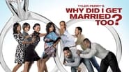 Tyler Perry's Why Did I Get Married Too?