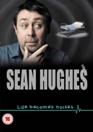 Poster Sean Hughes: Life Becomes Noises