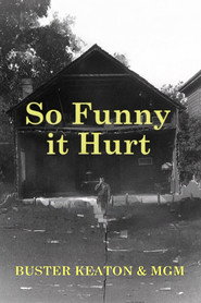 Affiche de So Funny It Hurt: Buster Keaton & MGM