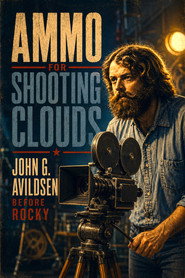 Ammo for Shooting Clouds: John G. Avildsen Before Rocky