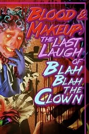 BLOOD & MAKEUP: The Last Laugh of Blah Blah the Clown (2020) BLOOD & MAKEUP: The Last Laugh of Blah Blah the Clown (2020)