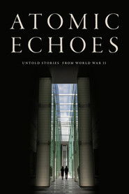 Atomic Echoes: Untold Stories from WWII