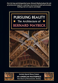 Pursuing Beauty: The Architecture of Bernard Maybeck
