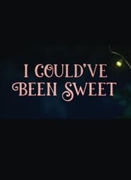 I Could’ve Been Sweet (2018)
