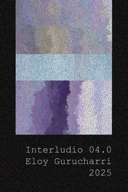 Interlude 04.0 (2025)