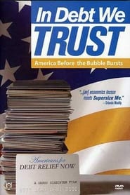 In Debt We Trust: America Before the Bubble Bursts (2007)
