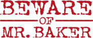 Beware of Mr. Baker Logo