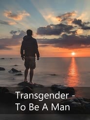 Transgender: To Be A Man