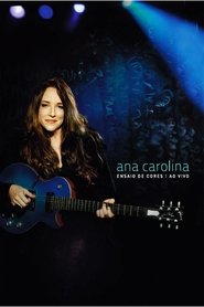 Ana Carolina: Ensaio de Cores - Ao Vivo 2011 Бесплатан неограничен приступ