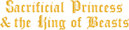 Sacrificial Princess and the King of Beasts Logo