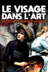 Le visage dans l’art - Portraits et autoportraits de femmes streaming