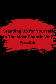 Standing Up For Yourself in the Most Chaotic Way Possible