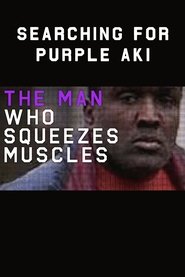 Poster The Man Who Squeezes Muscles: Searching for Purple Aki 2016