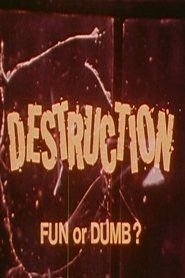 Destruction: Fun or Dumb? streaming