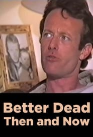 Better Dead - Then and Now