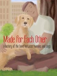 Made for Each Other: A History of the Bond Between Humans and Dogs streaming