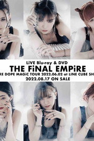 THE FiNAL EMPiRE: EMPiRE DOPE MAGiC TOUR 2022.06.02 at LINE CUBE SHIBUYA