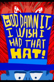 Poster God Damn It, I Wish I Had That Hat!