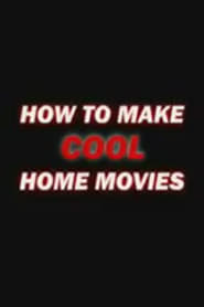 Poster How to Make Cool Home Movies