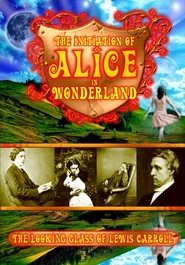 The Initiation of Alice in Wonderland: The Looking Glass of Lewis Carroll (2010) The Initiation of Alice in Wonderland: The Looking Glass of Lewis Carroll (2010)