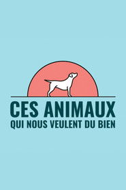 Ces animaux qui nous veulent du bien (2021)