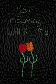 Poster Your Mourning Will Kill Me 2024