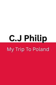 C.J Philip - My Trip to Poland