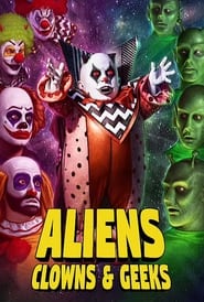 Aliens, Clowns & Geeks streaming